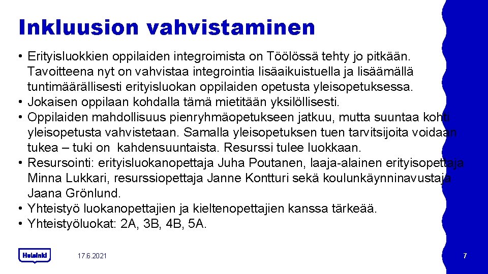 Inkluusion vahvistaminen • Erityisluokkien oppilaiden integroimista on Töölössä tehty jo pitkään. Tavoitteena nyt on Inkluusion vahvistaminen • Erityisluokkien oppilaiden integroimista on Töölössä tehty jo pitkään. Tavoitteena nyt on