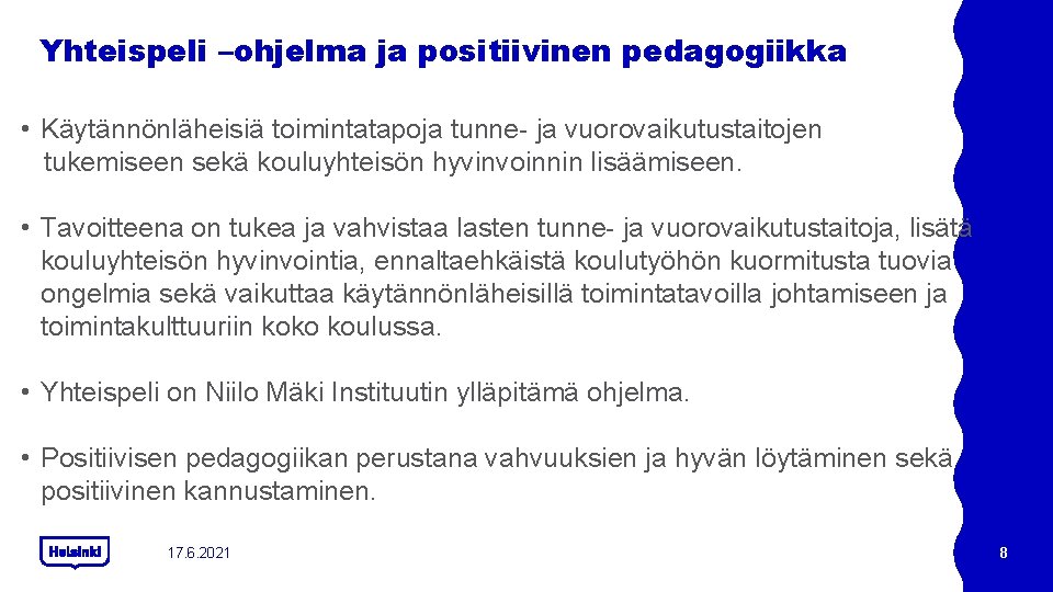 Yhteispeli –ohjelma ja positiivinen pedagogiikka • Käytännönläheisiä toimintatapoja tunne ja vuorovaikutustaitojen tukemiseen sekä kouluyhteisön Yhteispeli –ohjelma ja positiivinen pedagogiikka • Käytännönläheisiä toimintatapoja tunne ja vuorovaikutustaitojen tukemiseen sekä kouluyhteisön