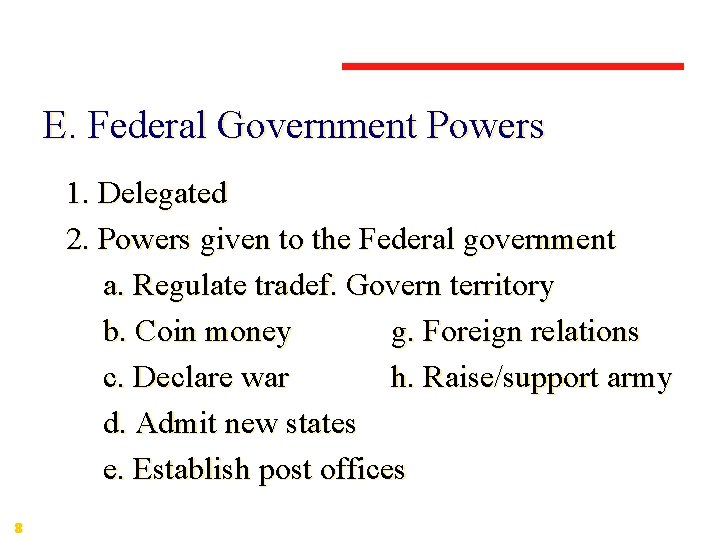 E. Federal Government Powers 1. Delegated 2. Powers given to the Federal government a.