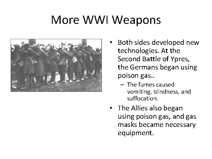 More WWI Weapons • Both sides developed new technologies. At the Second Battle of