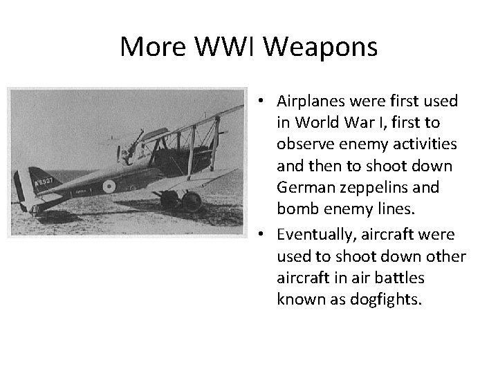 More WWI Weapons • Airplanes were first used in World War I, first to