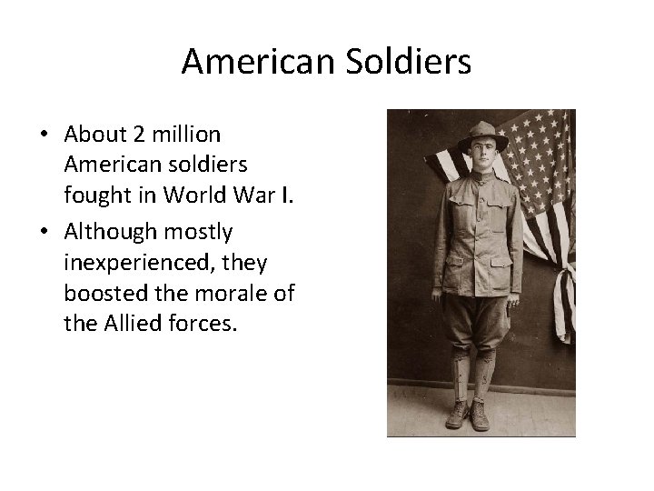 American Soldiers • About 2 million American soldiers fought in World War I. •