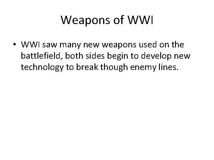 Weapons of WWI • WWI saw many new weapons used on the battlefield, both