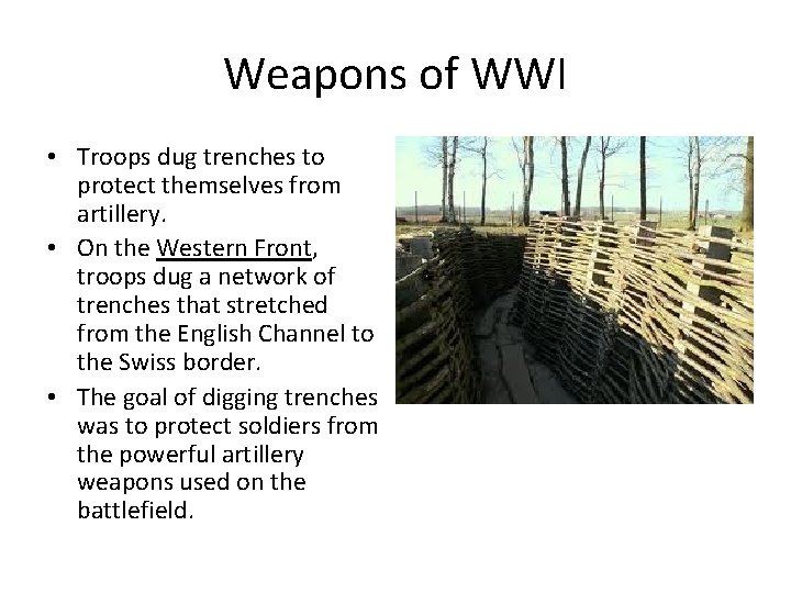 Weapons of WWI • Troops dug trenches to protect themselves from artillery. • On