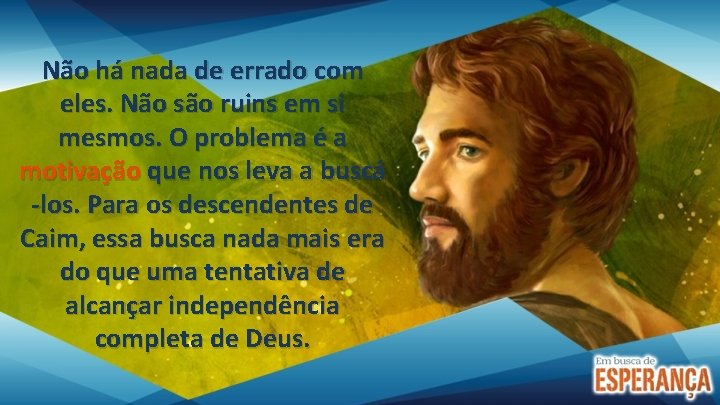 Não há nada de errado com eles. Não são ruins em si mesmos. O