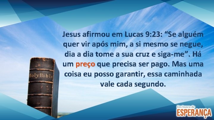 Jesus afirmou em Lucas 9: 23: “Se alguém quer vir após mim, a si