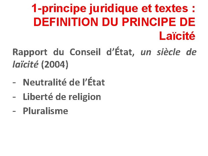 1 -principe juridique et textes : DEFINITION DU PRINCIPE DE Laïcité Rapport du Conseil