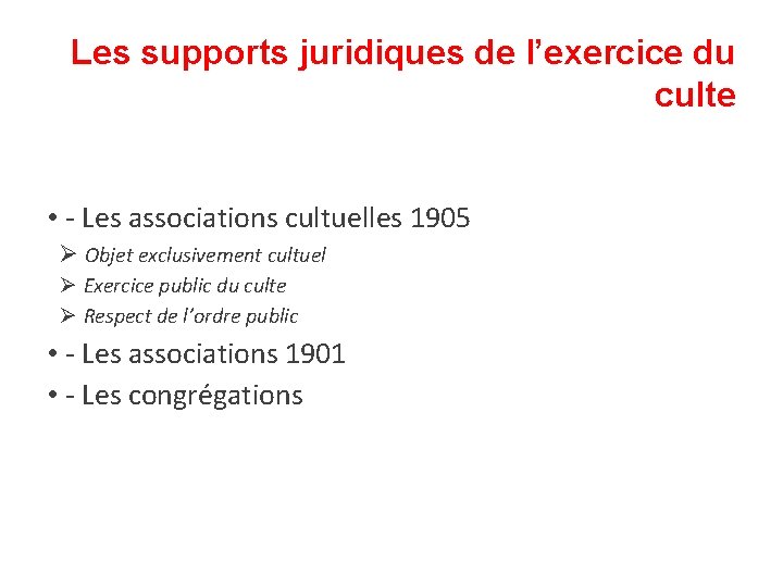 Les supports juridiques de l’exercice du culte • - Les associations cultuelles 1905 Objet