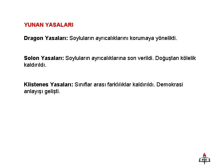 YUNAN YASALARI Dragon Yasaları: Soyluların ayrıcalıklarını korumaya yönelikti. Solon Yasaları: Soyluların ayrıcalıklarına son verildi.