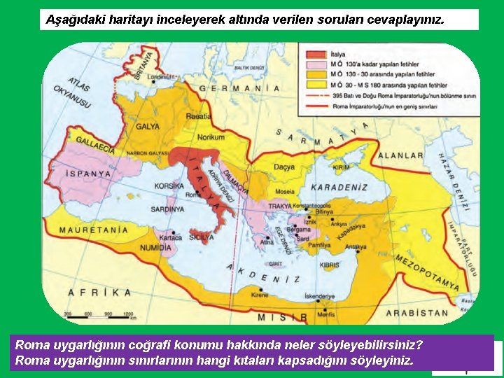 Aşağıdaki haritayı inceleyerek altında verilen soruları cevaplayınız. Roma uygarlığının coğrafi konumu hakkında neler söyleyebilirsiniz?