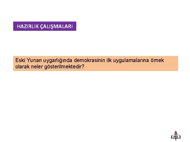 HAZIRLIK ÇALIŞMALARI Eski Yunan uygarlığında demokrasinin ilk uygulamalarına örnek olarak neler gösterilmektedir? 2 