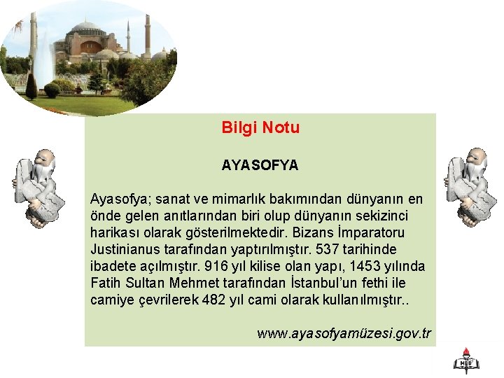 Bilgi Notu AYASOFYA Ayasofya; sanat ve mimarlık bakımından dünyanın en önde gelen anıtlarından biri