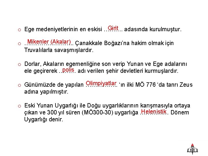 Girit adasında kurulmuştur. o Ege medeniyetlerinin en eskisi ………. Mikenler (Akalar) Çanakkale Boğazı’na hakim