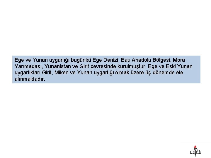 Ege ve Yunan uygarlığı bugünkü Ege Denizi, Batı Anadolu Bölgesi, Mora Yarımadası, Yunanistan ve