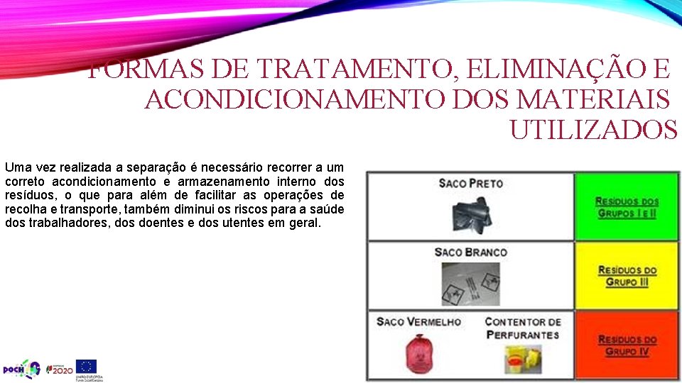 FORMAS DE TRATAMENTO, ELIMINAÇÃO E ACONDICIONAMENTO DOS MATERIAIS UTILIZADOS Uma vez realizada a separação