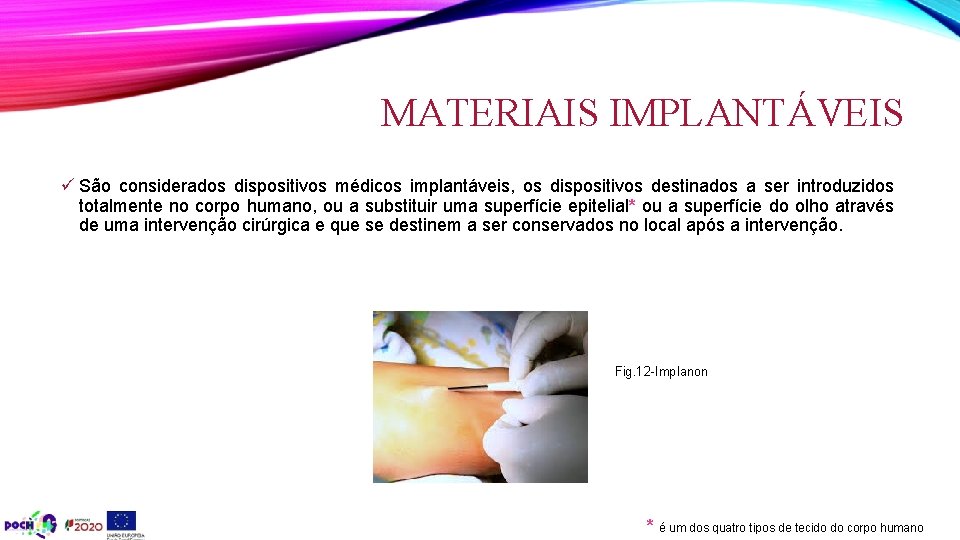 MATERIAIS IMPLANTÁVEIS ü São considerados dispositivos médicos implantáveis, os dispositivos destinados a ser introduzidos