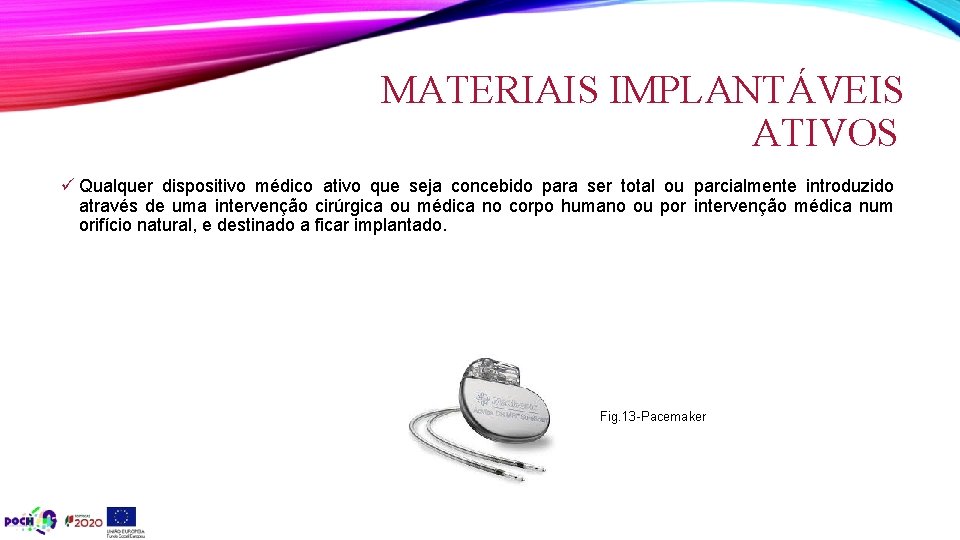 MATERIAIS IMPLANTÁVEIS ATIVOS ü Qualquer dispositivo médico ativo que seja concebido para ser total