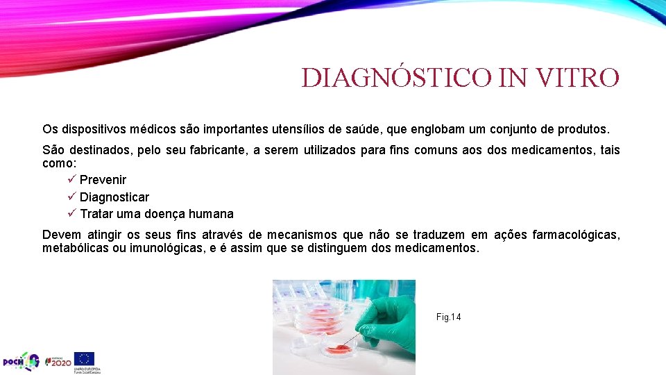 DIAGNÓSTICO IN VITRO Os dispositivos médicos são importantes utensílios de saúde, que englobam um