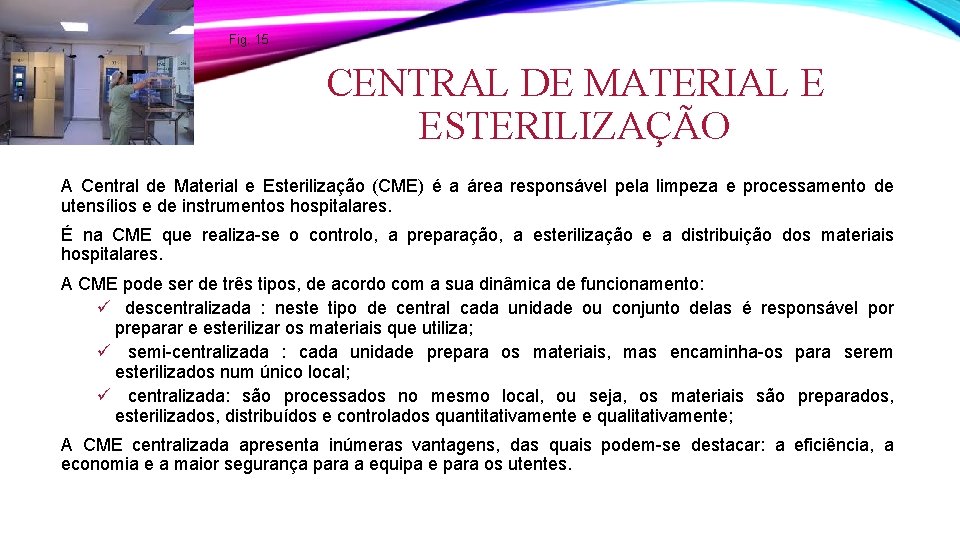 Fig. 15 CENTRAL DE MATERIAL E ESTERILIZAÇÃO A Central de Material e Esterilização (CME)