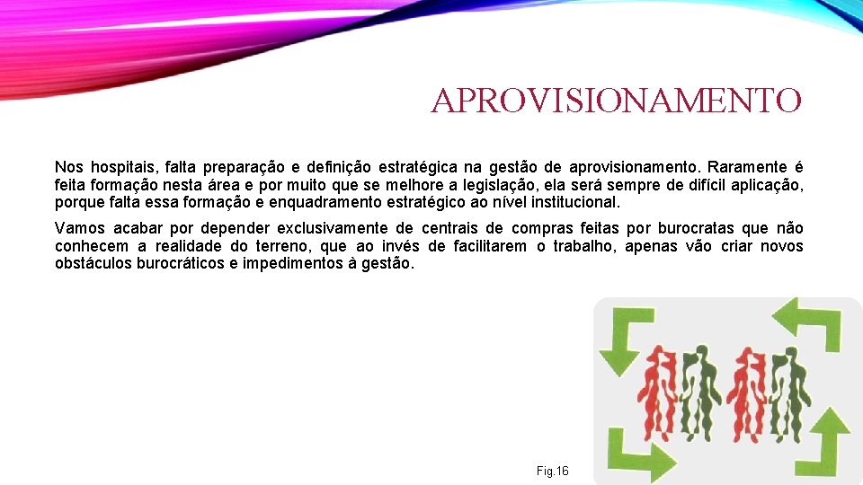 APROVISIONAMENTO Nos hospitais, falta preparação e definição estratégica na gestão de aprovisionamento. Raramente é