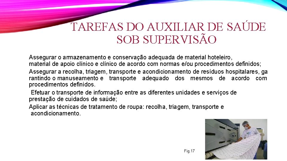 TAREFAS DO AUXILIAR DE SAÚDE SOB SUPERVISÃO Assegurar o armazenamento e conservação adequada de