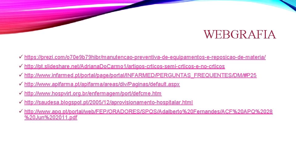 WEBGRAFIA ü https: //prezi. com/o 70 e 9 b 79 hibr/manutencao-preventiva-de-equipamentos-e-reposicao-de-materia/ ü http: //pt.