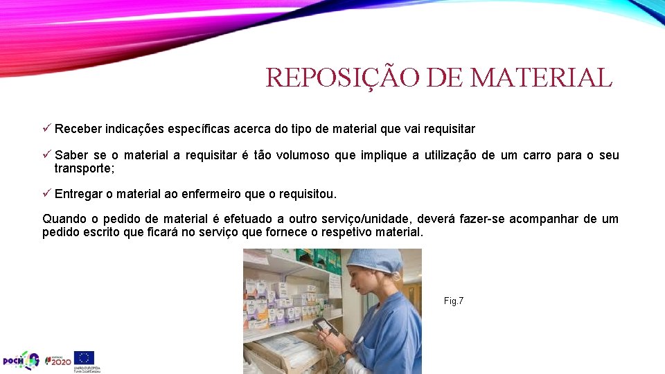 REPOSIÇÃO DE MATERIAL ü Receber indicações específicas acerca do tipo de material que vai