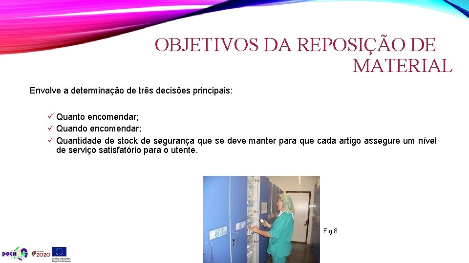 OBJETIVOS DA REPOSIÇÃO DE MATERIAL Envolve a determinação de três decisões principais: ü Quanto