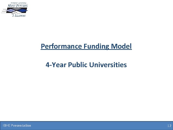 Performance Funding Model 4 -Year Public Universities IBHE Presentation 12 