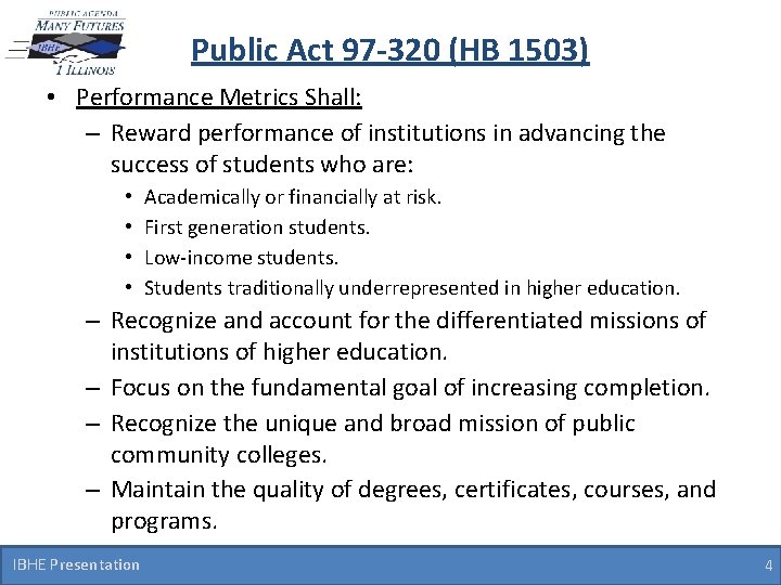 Public Act 97 -320 (HB 1503) • Performance Metrics Shall: – Reward performance of