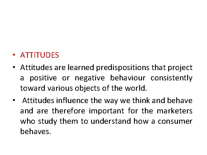 • ATTITUDES • Attitudes are learned predispositions that project a positive or negative • ATTITUDES • Attitudes are learned predispositions that project a positive or negative