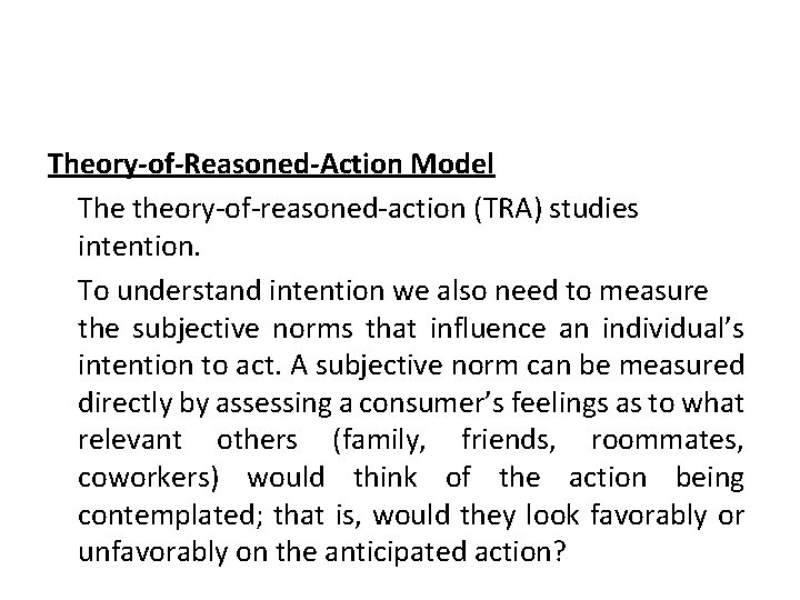 Theory-of-Reasoned-Action Model The theory-of-reasoned-action (TRA) studies intention. To understand intention we also need to Theory-of-Reasoned-Action Model The theory-of-reasoned-action (TRA) studies intention. To understand intention we also need to