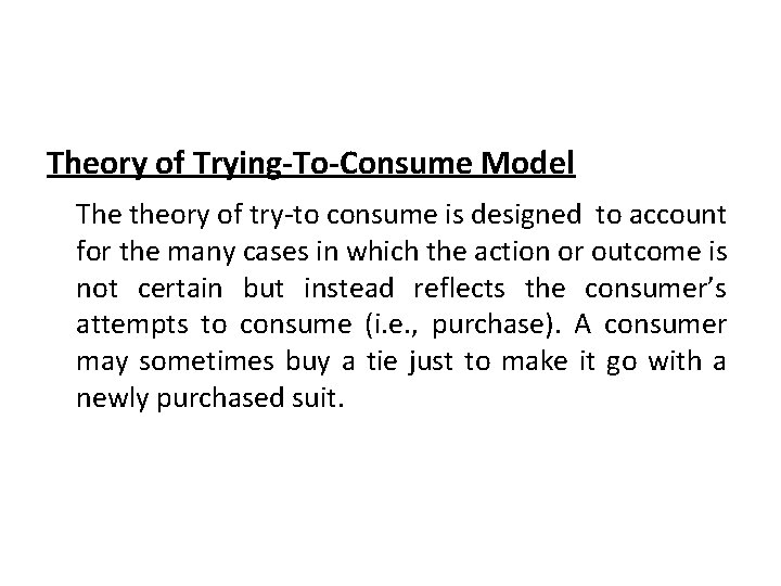 Theory of Trying-To-Consume Model The theory of try-to consume is designed to account for Theory of Trying-To-Consume Model The theory of try-to consume is designed to account for