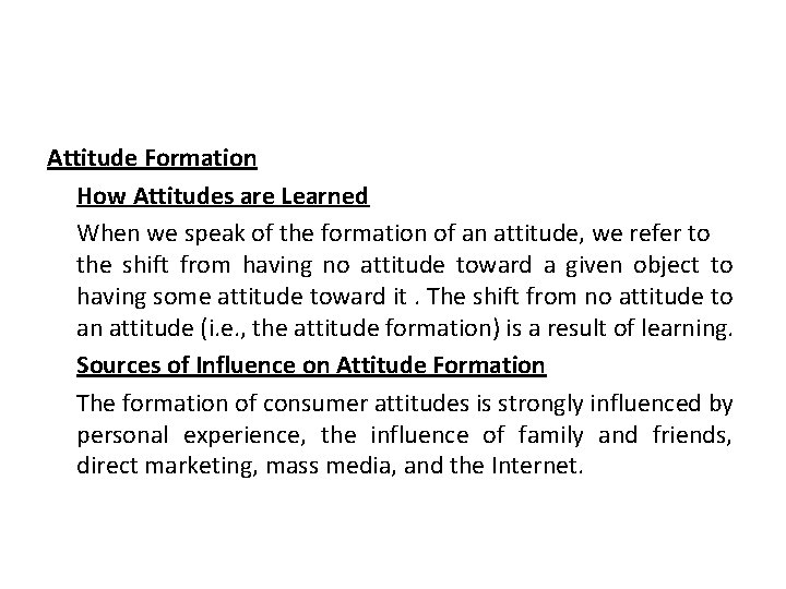 Attitude Formation How Attitudes are Learned When we speak of the formation of an Attitude Formation How Attitudes are Learned When we speak of the formation of an
