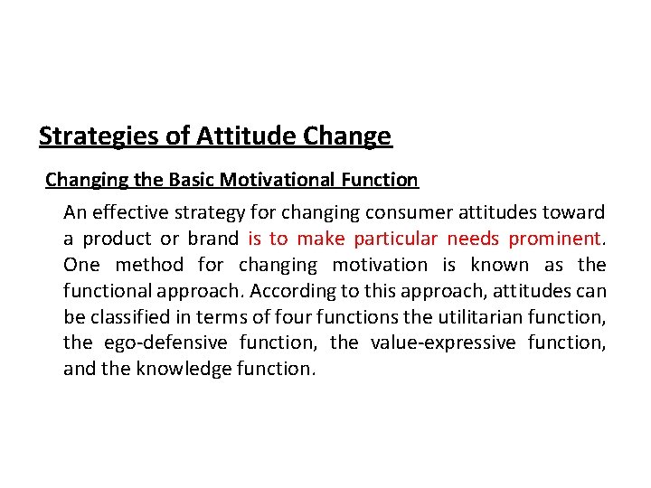 Strategies of Attitude Changing the Basic Motivational Function An effective strategy for changing consumer Strategies of Attitude Changing the Basic Motivational Function An effective strategy for changing consumer