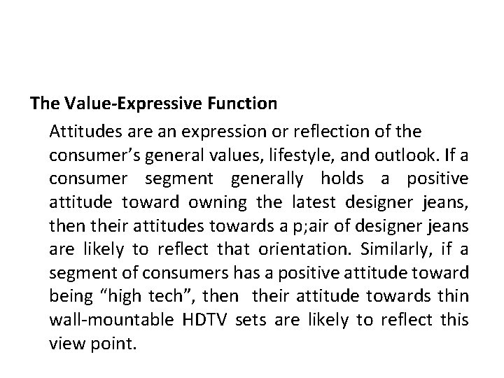 The Value-Expressive Function Attitudes are an expression or reflection of the consumer’s general values, The Value-Expressive Function Attitudes are an expression or reflection of the consumer’s general values,