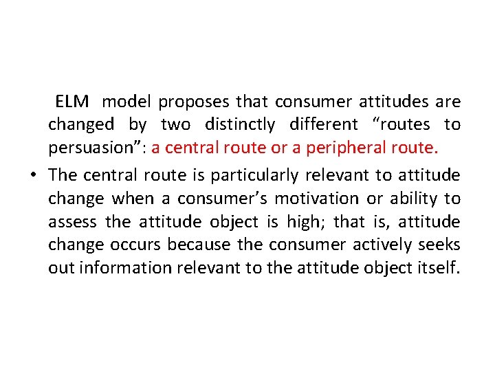 ELM model proposes that consumer attitudes are changed by two distinctly different “routes to ELM model proposes that consumer attitudes are changed by two distinctly different “routes to