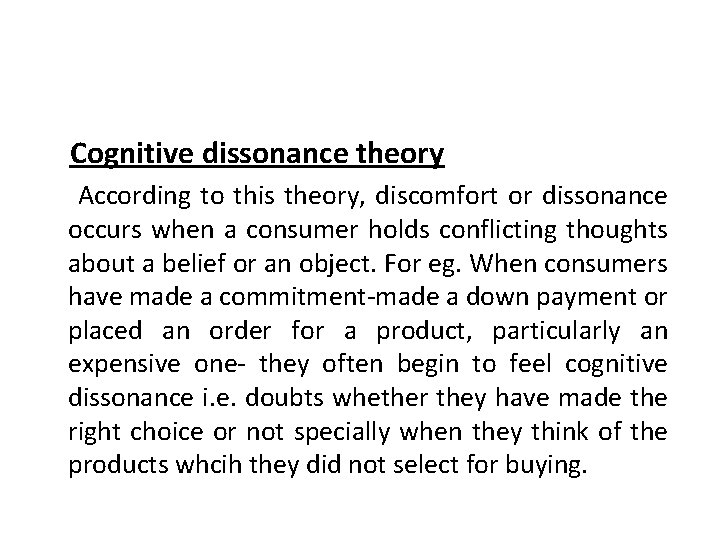 Cognitive dissonance theory According to this theory, discomfort or dissonance occurs when a consumer Cognitive dissonance theory According to this theory, discomfort or dissonance occurs when a consumer