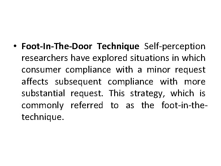 • Foot-In-The-Door Technique Self-perception researchers have explored situations in which consumer compliance with • Foot-In-The-Door Technique Self-perception researchers have explored situations in which consumer compliance with