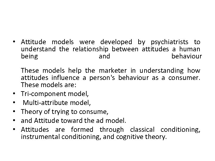 • Attitude models were developed by psychiatrists to understand the relationship between attitudes • Attitude models were developed by psychiatrists to understand the relationship between attitudes