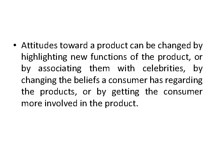 • Attitudes toward a product can be changed by highlighting new functions of • Attitudes toward a product can be changed by highlighting new functions of