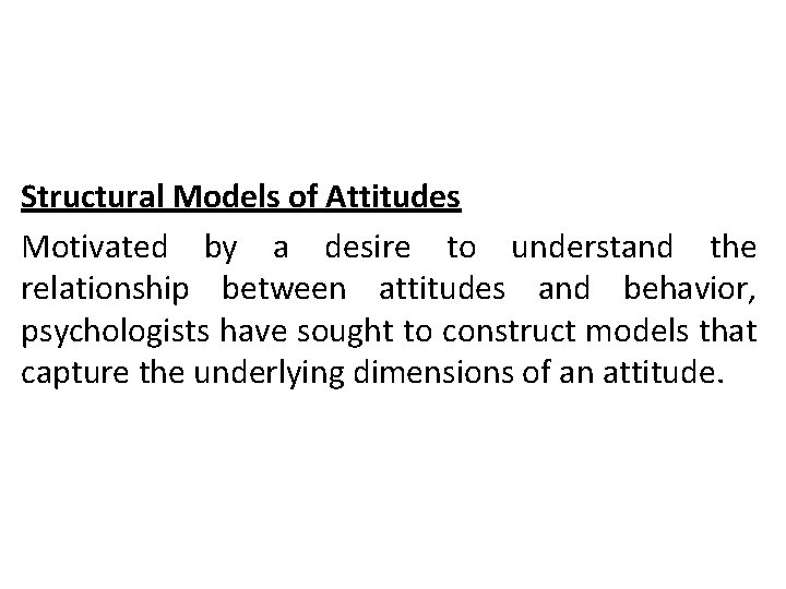 Structural Models of Attitudes Motivated by a desire to understand the relationship between attitudes Structural Models of Attitudes Motivated by a desire to understand the relationship between attitudes