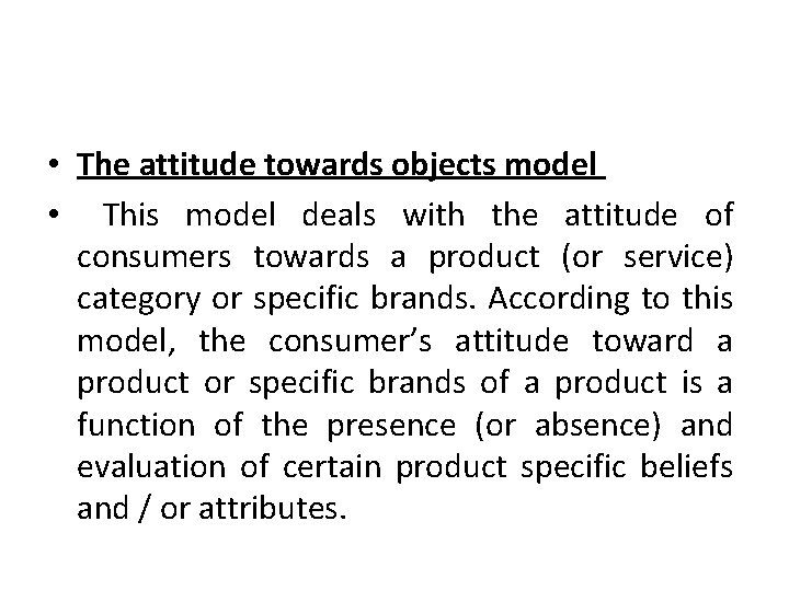 • The attitude towards objects model • This model deals with the attitude • The attitude towards objects model • This model deals with the attitude