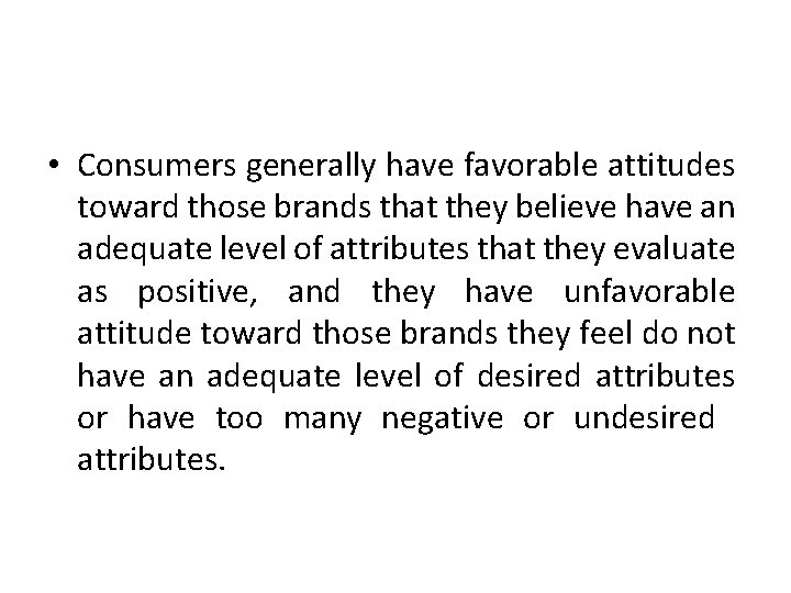 • Consumers generally have favorable attitudes toward those brands that they believe have • Consumers generally have favorable attitudes toward those brands that they believe have