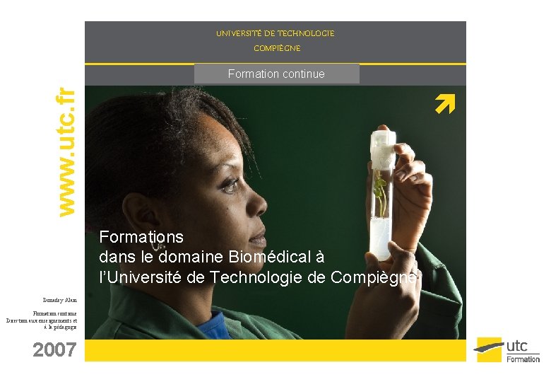 UNIVERSITÉ DE TECHNOLOGIE COMPIÈGNE www. utc. fr Département Génie Biologique Formation continue Formations dans
