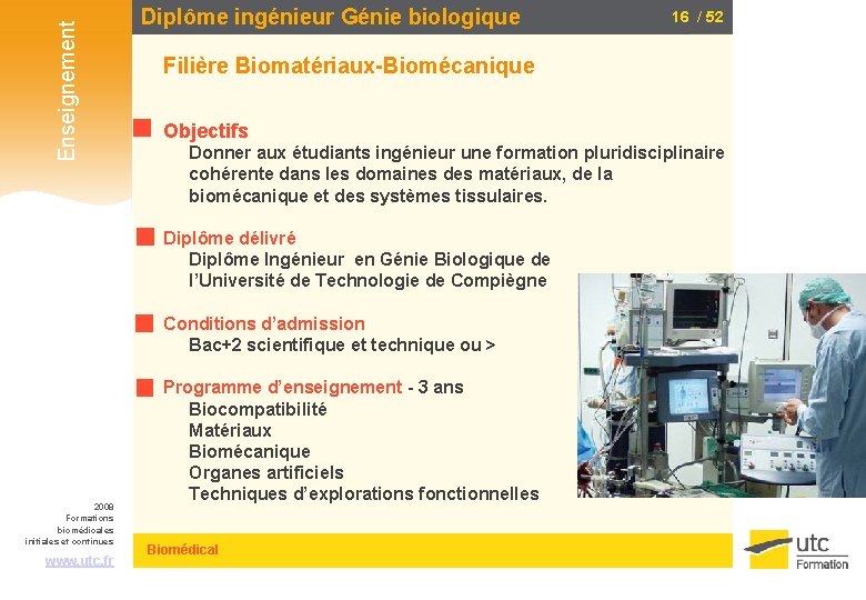 Enseignement Diplôme ingénieur Génie biologique Filière Biomatériaux-Biomécanique Objectifs Donner aux étudiants ingénieur une formation