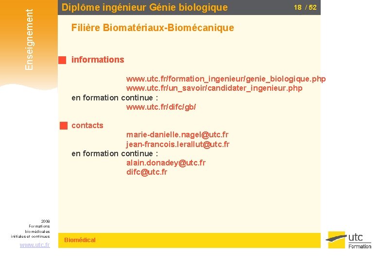 Enseignement Diplôme ingénieur Génie biologique 18 / 52 Filière Biomatériaux-Biomécanique informations www. utc. fr/formation_ingenieur/genie_biologique.