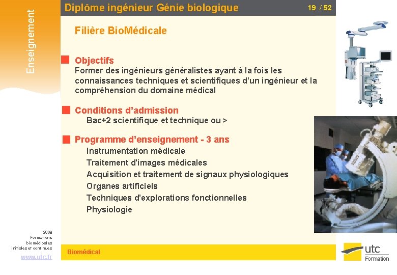 Enseignement Diplôme ingénieur Génie biologique Filière Bio. Médicale Objectifs Former des ingénieurs généralistes ayant