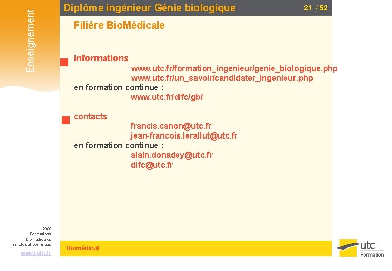 Enseignement Diplôme ingénieur Génie biologique Filière Bio. Médicale informations www. utc. fr/formation_ingenieur/genie_biologique. php www.