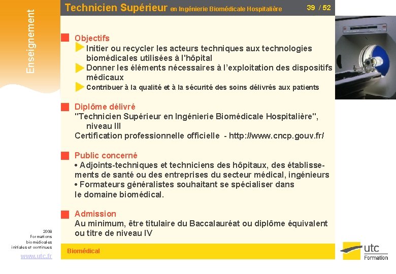 Enseignement Technicien Supérieur en Ingénierie Biomédicale Hospitalière 39 / 52 Objectifs Initier ou recycler